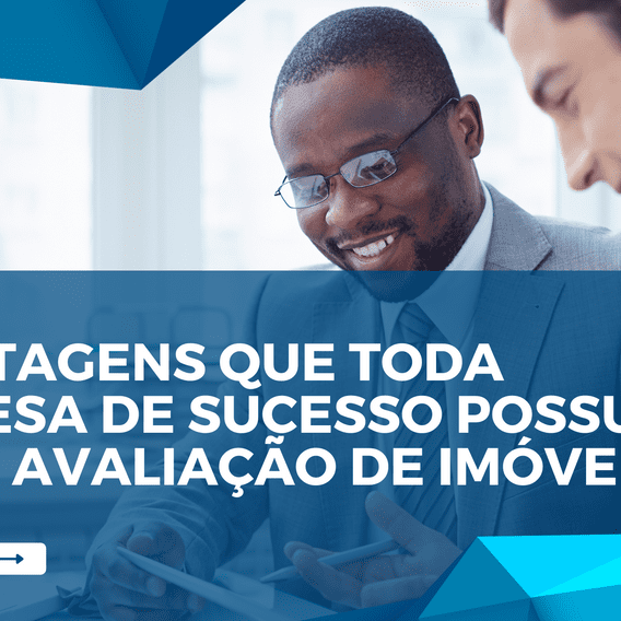 5 vantagens que toda empresa de sucesso deveria saber sobre avaliação de imóvel