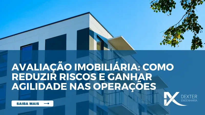 Avaliação imobiliária: como reduzir riscos e ganhar agilidade nas operações